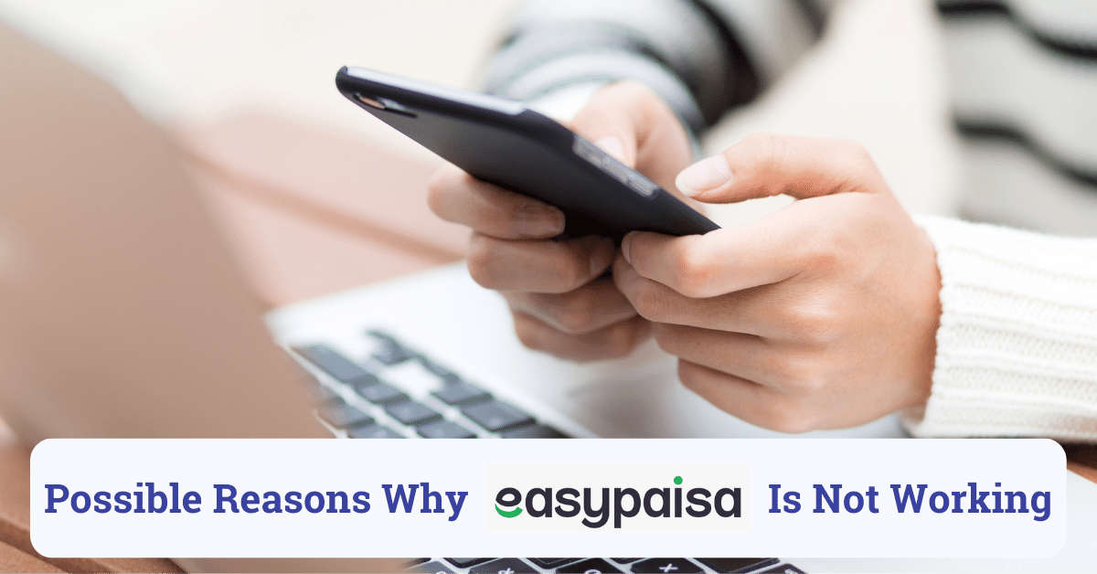 possible reasons why easypaisa is not working