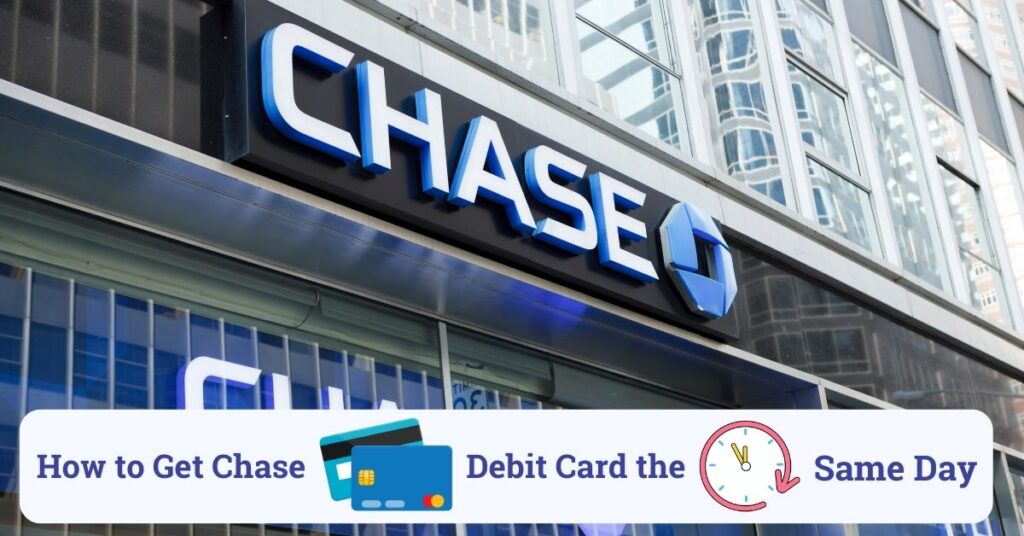 how to get chase debit card the same day